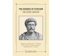 The Essence of Stoicism: 100 Stoic Quotes