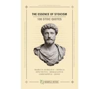 The Essence of Stoicism: 100 Stoic Quotes