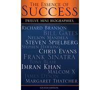 The Essence of Success: 12 Mini Biographies: Richard Branson Bill Gates Nelson Mandela Steven Spielberg Stephen Hawking Chris Evans Frank Sinatra Tony ... Branson and Virgin to Jeff Bezos and Amazon)