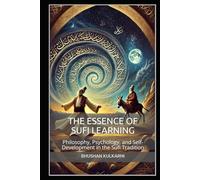 The Essence of Sufi Learning: Philosophy, Psychology, and Self-Development in the Sufi Tradition (Spirituality - Philosophy - Psychology - Self Help)