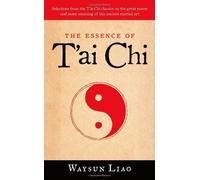 The Essence of T'ai Chi: Selections from the T'ai Chi Classics on the Great Power and Inner Meaning of This Ancient Martial Art by Waysun Liao Published by Shambhala Publications Inc.,U.S. (2007)