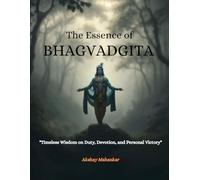 The Essence of the Bhagavad Gita: "Timeless Wisdom on Duty, Devotion, and Personal Victory"