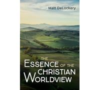 The Essence of the Christian Worldview