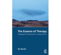 The Essence of Therapy : Heideggerian Deliberations on Being Human