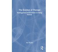 The Essence of Therapy : Heideggerian Deliberations on Being Human