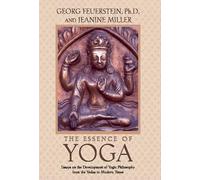 The Essence of Yoga: Essays on the Development of Yogic Philosophy from the Vedas to Modern Times