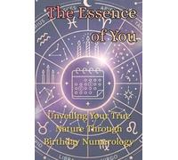 The Essence of You: Unveiling Your True Nature Through Birthday Numerology