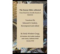 The Essene Ethic Collected from Dead Sea Scrolls Found at Qumran: with an Ethical Application of Principles of Healthi