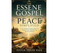 The Essene Gospel of Peace Simplified: Ancient Wisdom for Spiritual Renewal, Fasting, Prayer, Natural Living, and Sacred Practice