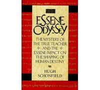 The Essene Odyssey: The Mystery of the True Teacher and the Essene Impact on the Shaping of Human Destiny