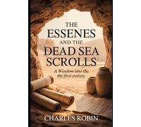 THE ESSENES AND THE DEAD SEA SCROLLS: A WINDOW INTO THE FIRST CENTURY