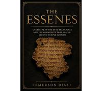 THE ESSENES: Guardians of the Dead Sea Scrolls and the Community That Shaped Second Temple Judaism