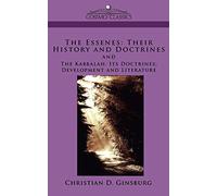 The Essenes: Their History and Doctrines and the Kabbalah: Its Doctrines, Development and Literature
