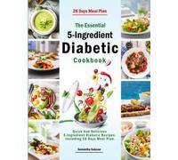 The Essential 5-Ingredient Diabetic Cookbook: Quick And Delicious 5-Ingredient Diabetic Recipes. Including 28 Days Meal Plan.