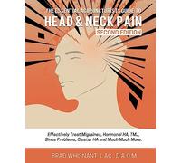 THE ESSENTIAL ACUPUNCTURIST GUIDE TO HEAD AND NECK PAIN: Effectively treat Migra