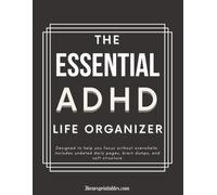The Essential ADHD Life Organizer: Declutter Your Mind, Organize Your Day, and Stay on Track - Without the Overwhelm
