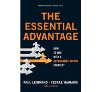 The Essential Advantage: How to Win with a Capabilities-Driven Strategy: 0