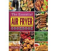 The Essential Air Fryer Cookbook: Amazingly Easy Air Fryer Recipes for Smart People on A Budget