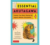 The Essential Akutagawa : Twenty-Two Short Stories by the Japan's Master Storyteller