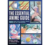 The Essential Anime Guide : 50 Iconic Films, Standout Series, and Cult Masterpieces