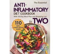 The Essential Anti-Inflammatory Diet Cookbook for TWO: 110 Simple, Science-Backed Recipes with a 30-Day Meal Plan and Shopping List to Reduce Inflammation and Boost Energy