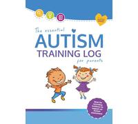 The Essential Autism Training Log For Parents: An essential resource for parents with children on the Autism diagnostic pathway. (The Essential Autism Series)