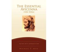 The Essential Avicenna (Ibn Sina): Edited with Introduction MICHAEL P. ARYA: 0