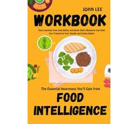 The Essential Awareness You’ll Gain from Food Intelligence Workbook: How Learning from Julia Belluz and Kevin Hall’s Research Can Help You Transform Your Health and Eating Habits
