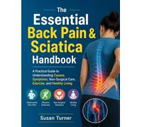 The Essential Back Pain & Sciatica Handbook: A Practical Guide to Understanding Causes, Symptoms, Non-Surgical Care, Exercise, and Healthy Living