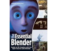 The Essential Blender: Guide To 3D Creation With The The Open Source Suite Blender