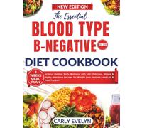 THE ESSENTIAL BLOOD TYPE B-NEGATIVE DIET COOKBOOK: Achieve Optimal Body Wellness with 100+ Delicious, Simple and Highly Nutritious Recipes for Weight ... (THE ESSENTIAL BLOOD TYPE COOKBOOK SERIES)