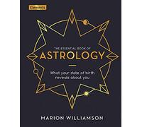 The Essential Book of Astrology: What Your Date of Birth Reveals about You (Elements, 10)