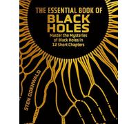 The Essential Book of Black Holes: Master the Mysteries of Black Holes in 12 Short Chapters (Arcturus Concepts)