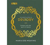 The Essential Book of Druidry: Connect with the Spirit - Hardback NEW Ede-Weavi