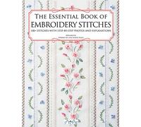 The Essential Book of Embroidery Stitches: Beautiful Hand Embroidery Stitches - 100+ Stitches with Step-by-Step Photos and Explanations
