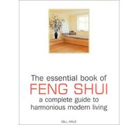 The Essential Book of Feng Shui and Complete Guide to Modern Living