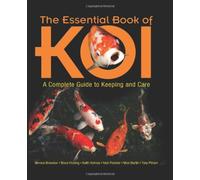 The Essential Book of Koi: A Complete Guide to Keeping and Care