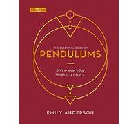 The Essential Book of Pendulums: Divine Everyday Healing Answers (Elements, 7)