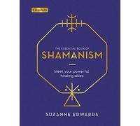 The Essential Book of Shamanism: Meet Your Powerful Healing Allies (Elements, 8)