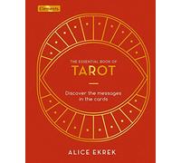 The Essential Book of Tarot: Discover the Messages in the Cards (Elements, 1)