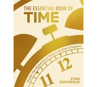 The Essential Book of Time: Master the Mysteries of Time in 12 Short Chapters (Arcturus Concepts)