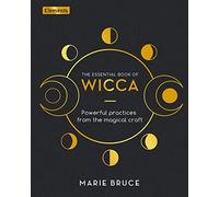 The Essential Book of Wicca: Powerful Practices from the Magical Craft (Elements)