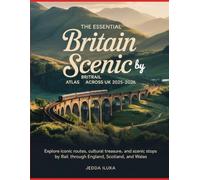 THE ESSENTIAL BRITAIN SCENIC BY BRITRAIL ATLAS ACROSS UK 2025-2026(COLORED): EXPLORE ICONIC ROUTES, CULTURAL TREASURES, AND SCENIC STOPS BY RAIL THROUGH ENGLAND, SCOTLAND, AND WALES