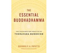 The Essential Buddhadhamma: The Teachings and Practice of Theravada Buddhism