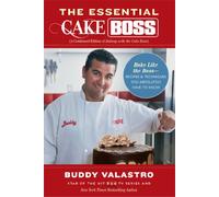 The Essential Cake Boss: Bake Like the Boss--Recipes & Techniques You Absolutely Have to Know: A Condensed Edition of Baking with the Cake Boss