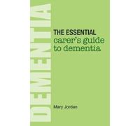 The Essential Carer's Guide to Dementia