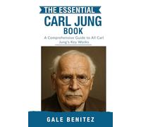The Essential Carl Jung: A Comprehensive Guide to All Of Carl Jung’s Key Works (Masters of the Mind: Essential Psychology & Therapy Pioneers)