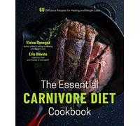 The Essential Carnivore Diet Cookbook: 60 Delicious Recipes for Healing and Weight Loss