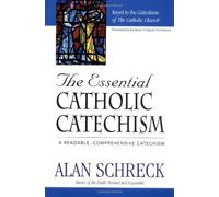 The Essential Catholic Catechism: A Readable, Comprehensive Catechism of the Catholic Faith