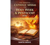 The Essential Catholic Missal for Holy Week & Pentecost 2026: Daily Mass Readings, Propers and Devotional Guide